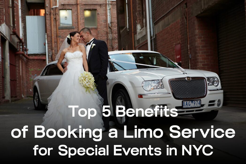 Top 5 Benefits of Booking a Limo Service for Special Events in NYC